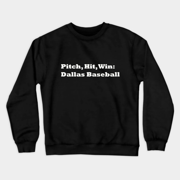 Pitch, Hit, Win: Dallas Baseball Crewneck Sweatshirt by YEDesignCo